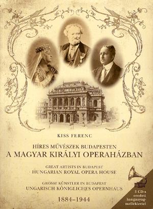 Híres művészek Budapesten a Magyar Királyi Operaházban 1884-1944 (3 CD melléklettel) - Great Artists in Budapest Hungarian Royal Opera House (with 3 CD)