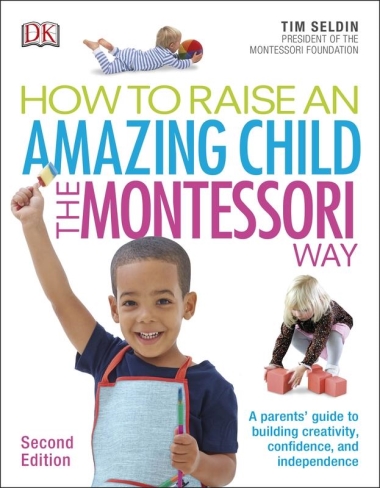 How To Raise An Amazing Child the Montessori Way, 2nd Edition