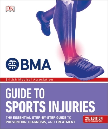 BMA Guide to Sports Injuries: The Essential Step-by-Step Guide to Prevention, Diagnosis, and Treatment