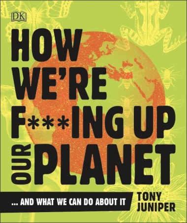 How We"re F***ing Up Our Planet