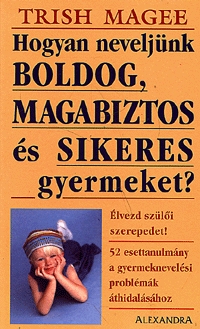 Hogyan neveljünk boldog, magabiztos és sikeres gyermeket?