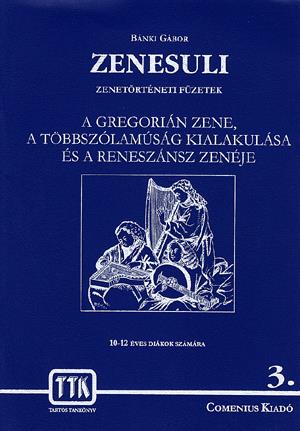 Zenesuli zenetörténeti füzetek - A gregorián zene, a többszólamúság kialakulása és a reneszánsz zenéje