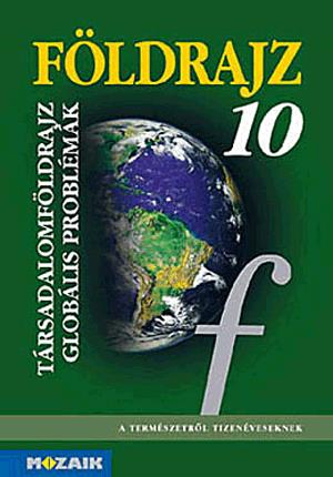 Földrajz 10. Társadalomföldrajz, globális problémák tankönyv KÖTÖTT