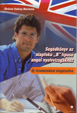 Segédkönyv az alapfokú B típusú Angol nyelvvizsgára