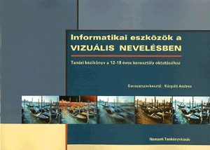 Informatikai eszközök a vizuális nevelésben (CD melléklettel)
