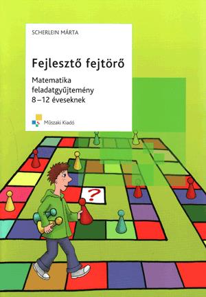 Fejlesztő fejtörő matematika  feladatgyűjtemény 8-12 éveseknek