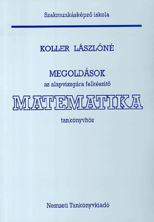 Megoldások az alapvizsgára felkészitő matematika tankönyvhöz