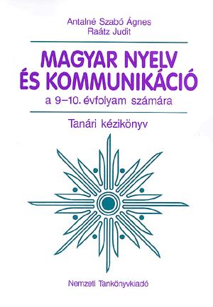 Magyar nyelv és kommunikáció Tanári kézikönyv a 9-10. évfolyam számára