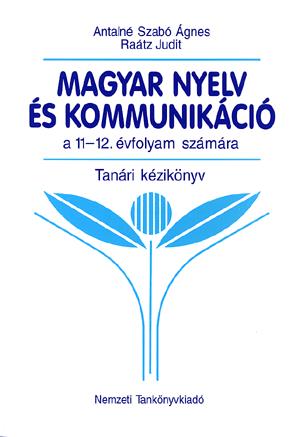 Magyar nyelv és kommunikáció Tanári kézikönyv 11-12. évfolyam számára