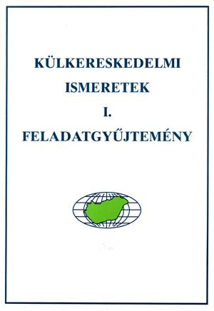 Külkereskedelmi ismeretek. Feladatgyűjtemény I.
