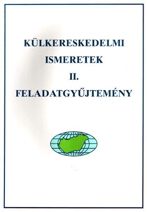 Külkereskedelmi ismeretek. Feladatgyűjtemény II.
