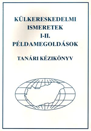 Külkereskedelmi ismeretek I-II. Példamegoldások tanári kézikönyv