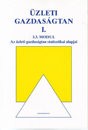 Üzleti gazdaságtan I. Az üzleti gazdaságtan statisztikai alapjai