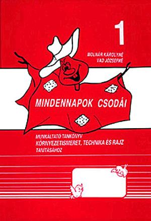 Mindennapok csodái 1.osztály - Munkatankönyv a környezetismeret, technika és rajz tantárgyakhoz