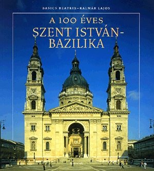 A 100 éves Szent István-bazilika