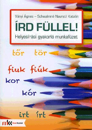 Írd füllel! Helyesírási gyakorló munkafüzet