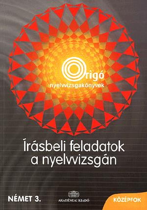 Írásbeli feladatok a nyelvvizsgán - Német alap-, közép- és felsőfok