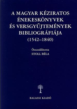A magyar kéziratos énekeskönyvek és versgyűjtemények bibliográfiája (1542-1840)