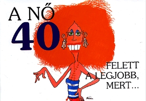 A nő 40 felett a legjobb, mert...