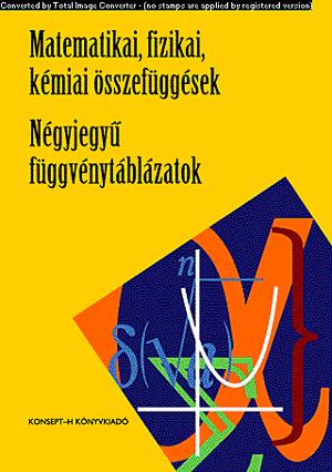 Matematikai, fizikai, kémiai összefüggések. Négyjegyű függvénytáblázatok