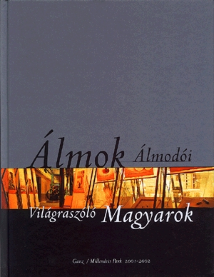 Álmok álmodói - Világraszóló Magyarok I-II.