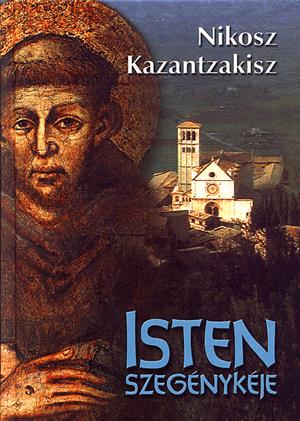 Könyv: Nikosz Kazantzakisz: Isten szegénykéje - Assisi Szent Ferenc