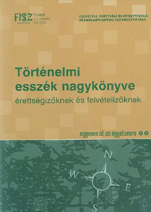 Történelmi esszék nagykönyve érettségizőknek és felvételizőknek