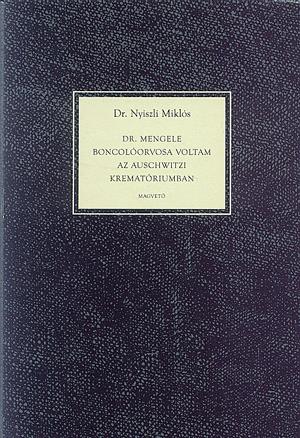 Dr. Mengele boncolóorvosa voltam az auschwitzi krematóriumban