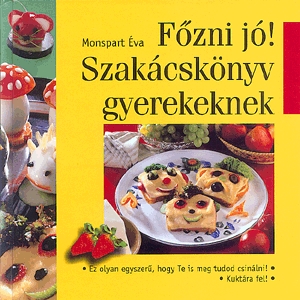 Főzni jó! Szakácskönyv gyerekeknek