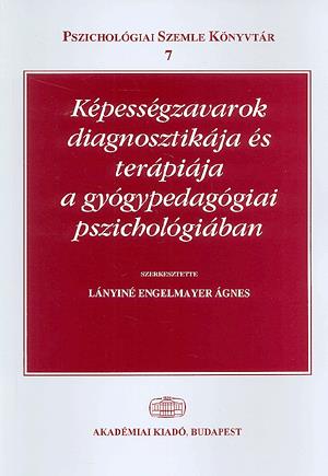 Képességzavarok diagnosztikai és terápiás megközelítése a gyógypedagógiai pszichológiában