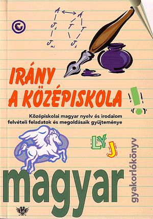 Irány a középiskola - Gyakorlókönyv: Magyar nyelv és irodalom
