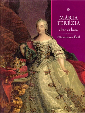Mária Terézia élete és kora