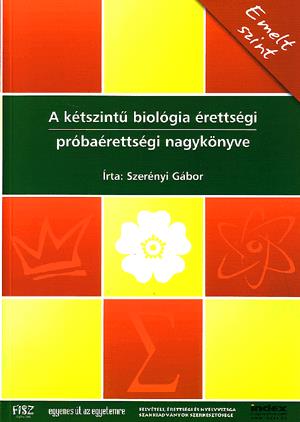 A kétszintű biológia érettségi próbaérettségi nagykönyve: emelt szint