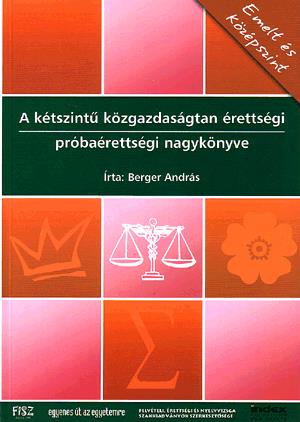 A kétszintű közgazdaságtan érettségi próbaérettségi nagykönyve: emelt és középszint