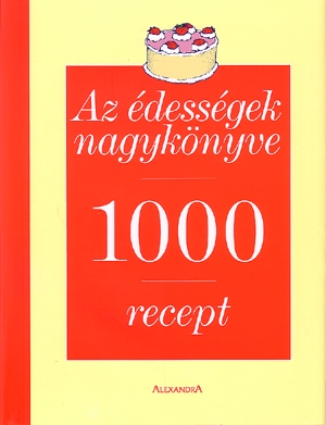 Az édességek nagykönyve - 1000 recept