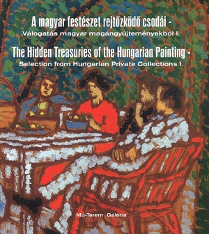 A magyar festészet rejtőzködő csodái / The Hidden Treasuries of the Hungarian Painting
