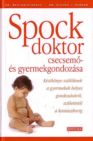 Spock doktor csecsemő- és gyermekgondozása