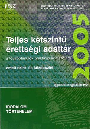 Teljes kétszintű érettségi adattár 2005: Irodalom, történelem