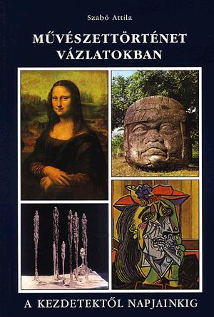 Művészettörténet vázlatokban a kezdetektől napjainkig