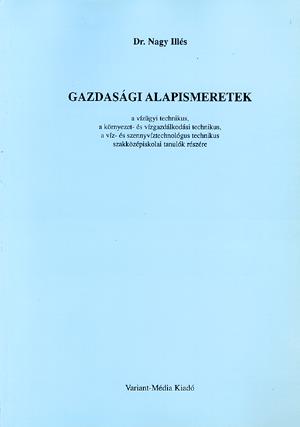 Gazdasági alapismeretek a vízügyi technikus, a környezet- és vízgazdálkodási technikus, a víz- és szennyvíztechnológus technikus szakközépiskolai tanulók részére