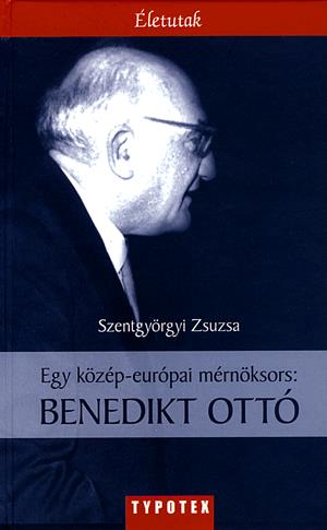 Egy közép-európai mérnöksors: Benedikt Ottó
