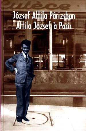 József Attila Párizsban / Attila József a Paris