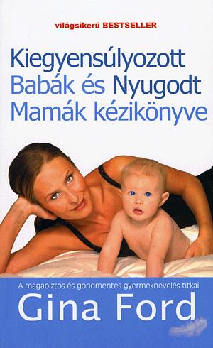 Kiegyensúlyozott Babák és Nyugodt Mamák kézikönyve