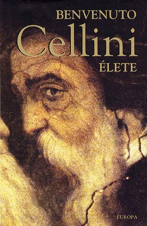 Benvenuto Cellini élete, amiképpen ő maga írta Firenzében