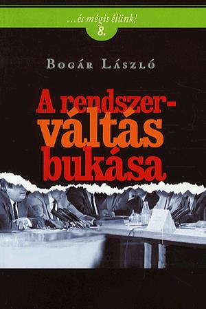 Könyv: Bogár László: A rendszerváltás bukása - 8. kötet