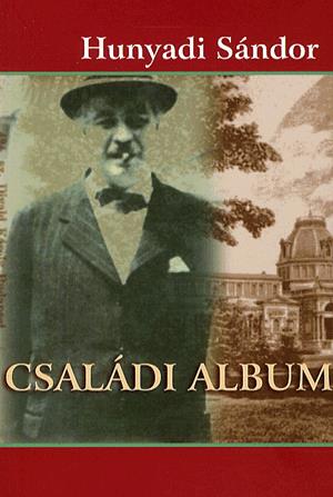 Könyv: Hunyady Sándor: Családi album - Önéletrajz 1934