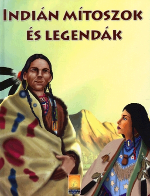 Indián mítoszok és legendák