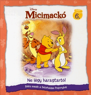 Micimackó: Ne légy haragtartó!