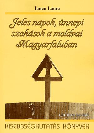 Jeles napok, ünnepi szokások a moldvai Magyarfaluban