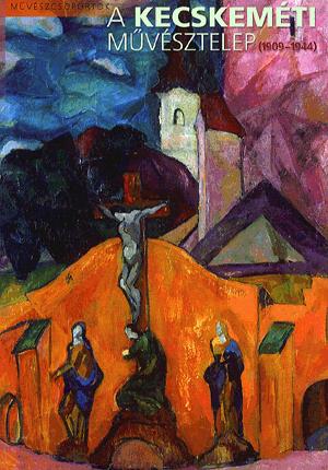 A Kecskeméti Művésztelep (1909-1944)